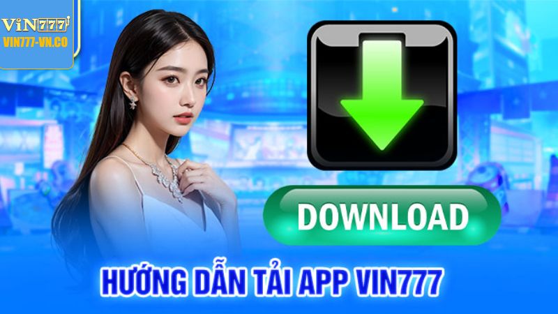 Quy trình tải app Vin777 về di động