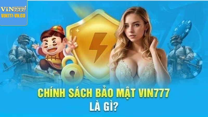 Thông tin chung về chính sách bảo mật Vin777