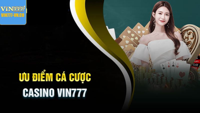 Tại sao nên chọn tham gia Sảnh Live casino Vin777