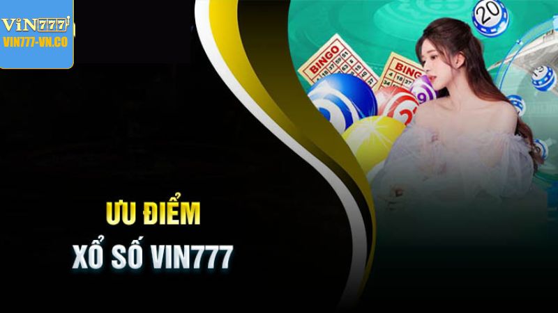 Những đặc điểm ưu việt của sảnh xổ số Vin777